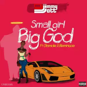 DJ Jimmy Jatt - Small Girl Big God ft. Olamide & Reminisce